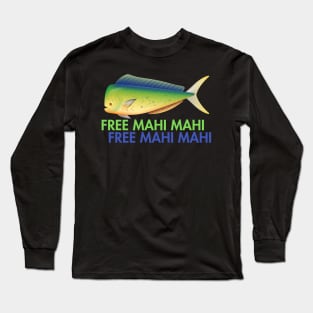 Free mahi mahi! Long Sleeve T-Shirt